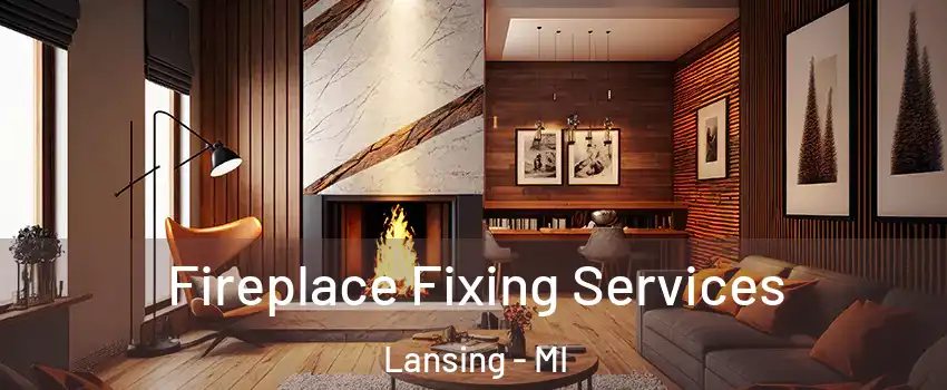  Fireplace Fixing Services Lansing - MI