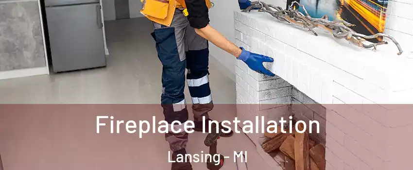  Fireplace Installation Lansing - MI