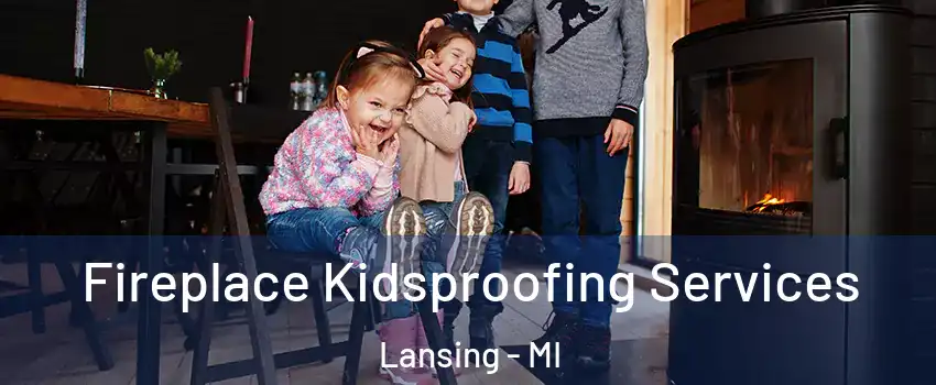  Fireplace Kidsproofing Services Lansing - MI