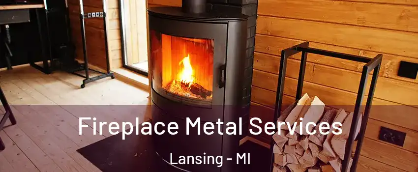  Fireplace Metal Services Lansing - MI