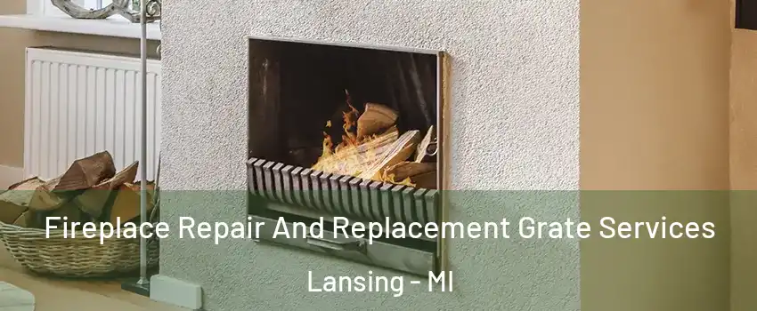  Fireplace Repair And Replacement Grate Services Lansing - MI