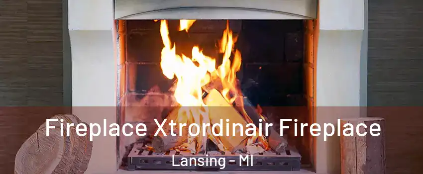  Fireplace Xtrordinair Fireplace Lansing - MI