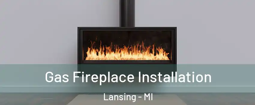  Gas Fireplace Installation Lansing - MI