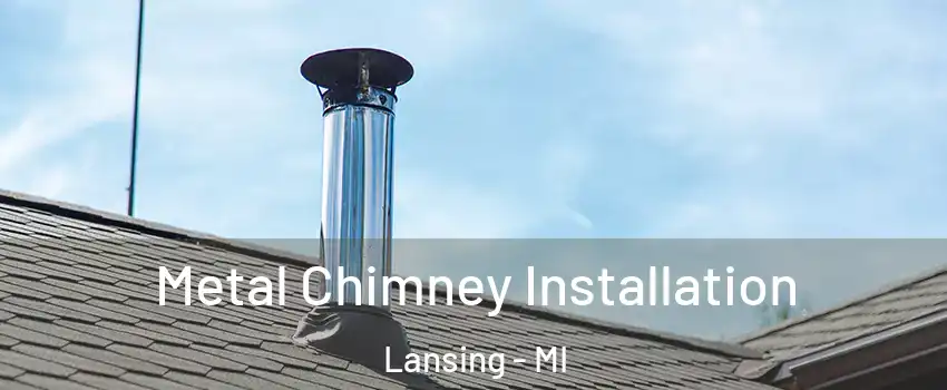  Metal Chimney Installation Lansing - MI