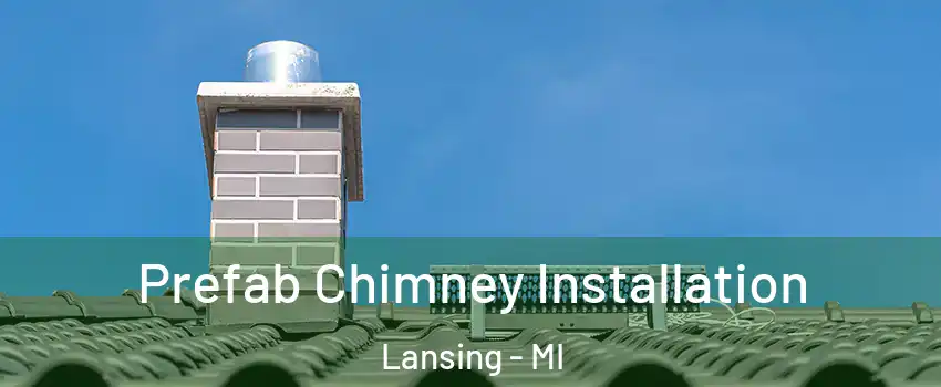  Prefab Chimney Installation Lansing - MI