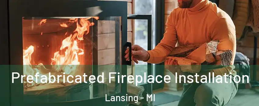  Prefabricated Fireplace Installation Lansing - MI