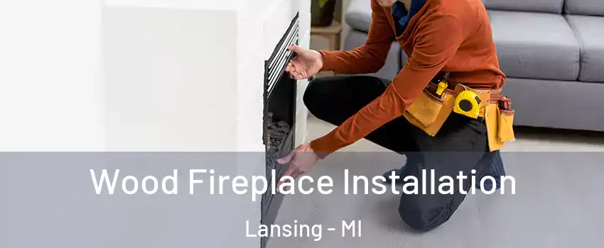  Wood Fireplace Installation Lansing - MI